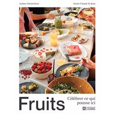 Fruits : Célébrer ce qui pousse ici : Un territoire riche en fruits à (re)découvrir, à cueillir et à apprêter. Des recettes à savourer toute l'année, pour les becs autant salés que sucrés.